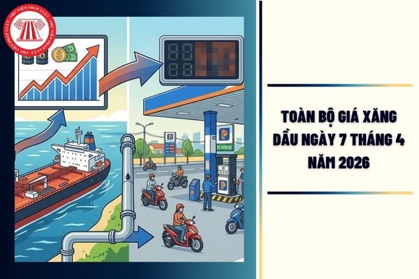 TOÀN BỘ giá xăng dầu ngày 7 tháng 4 năm 2026 Petrolimex, PVOIL đang áp dụng giá mới nhất là bao nhiêu?
