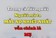 Trong cả đời người thì người mà ta mắc nợ nhiều nhất vẫn chính là mẹ của ta. Xin đừng làm nước mắt mẹ rơi.